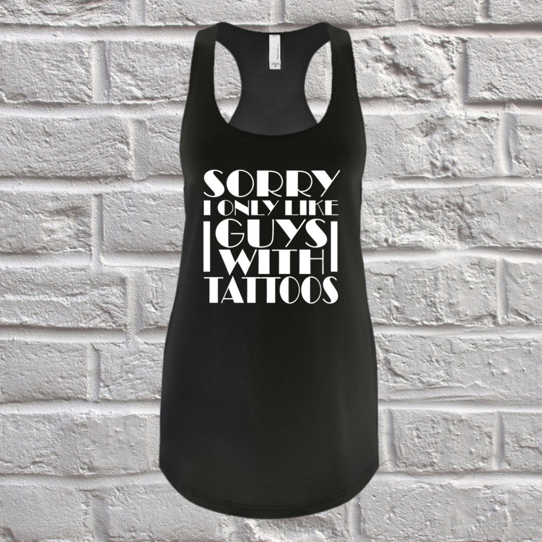 Sorry I only Like Guys With Tattoos Tank Top For Women | Women's Tank | Women's tank top