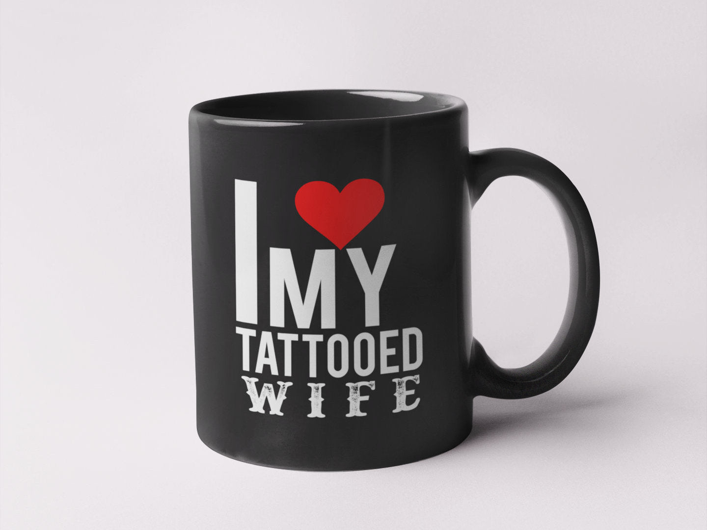 I Love My Tattooed Wife - Coffee Mug - Black Sublimated Only