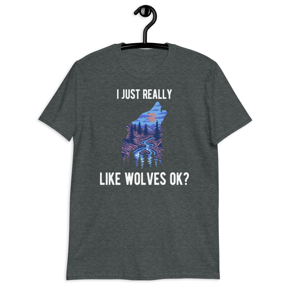 Wolf Shirt I Just Really Like Wolves Ok Wolf Lover Gift Short-Sleeve Unisex T-Shirt