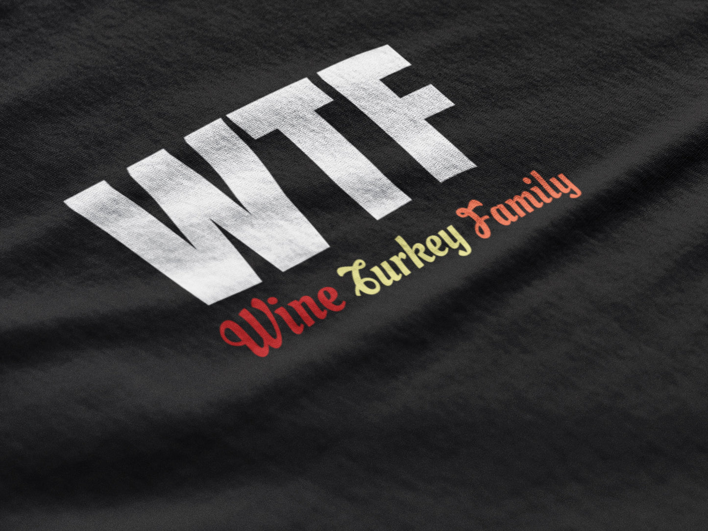 WTF Wine Turkey Family Shirt - perfect holiday gift idea - For Women and Men Thanksgiving T-Shirts - Gobble Til You Wobble