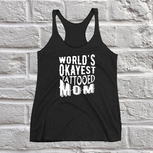 World's Okayest Tattooed Mom Tank  - Perfect Gift For Mom - Women's Racerback Tank Top