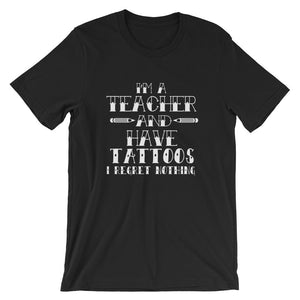 I'm a Teacher and Have Tattoos Unisex T-Shirt -Tattooed Teachers Shirt Gift