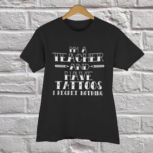 I'm a Teacher and Have Tattoos Unisex T-Shirt -Tattooed Teachers Shirt Gift