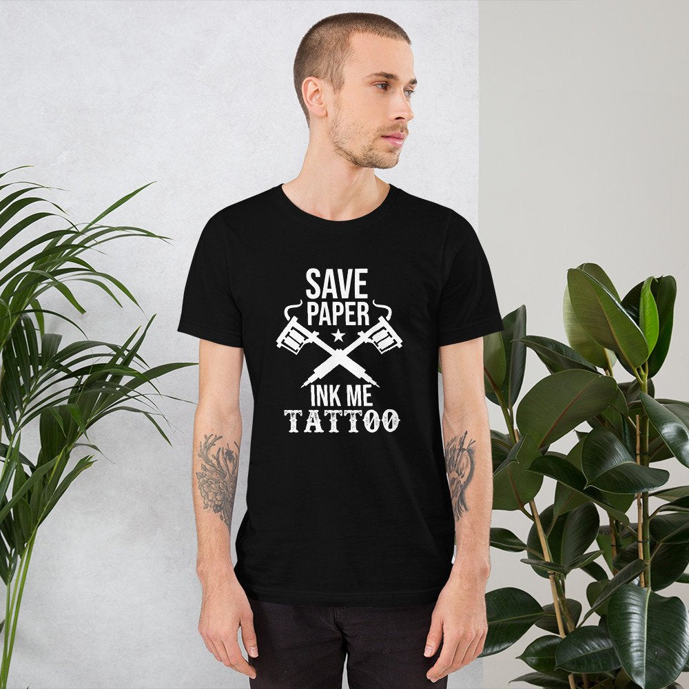 Tattoo T-Shirt - Save Paper Ink Me Tattoo Unisex Shirt