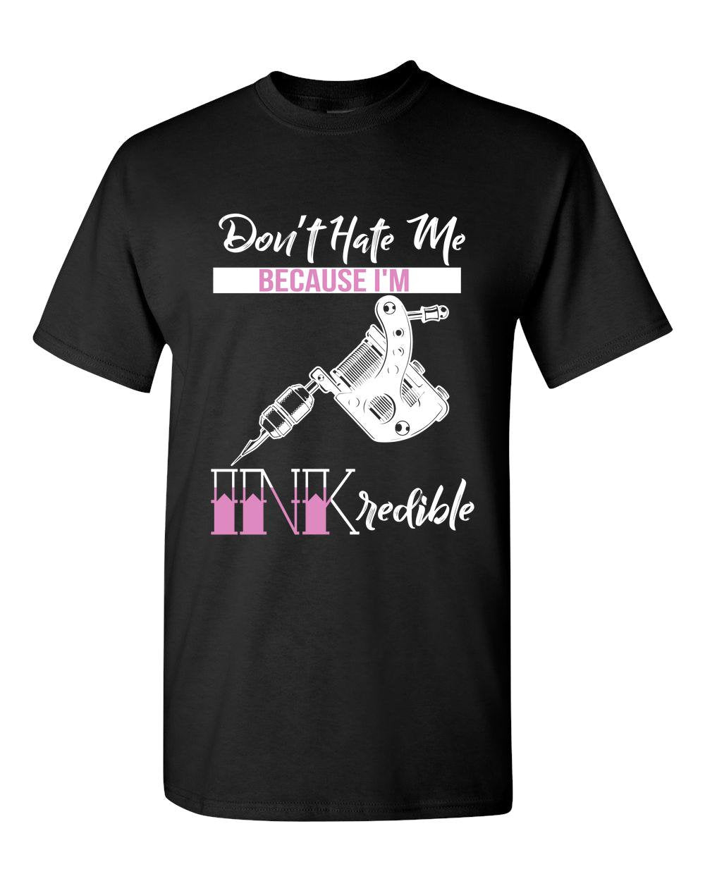 Don't Hate Me Because I'm INKredible Tattoo Adult Unisex T-Shirt