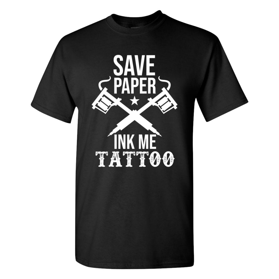 Tattoo T-Shirt - Save Paper Ink Me Tattoo Unisex Shirt