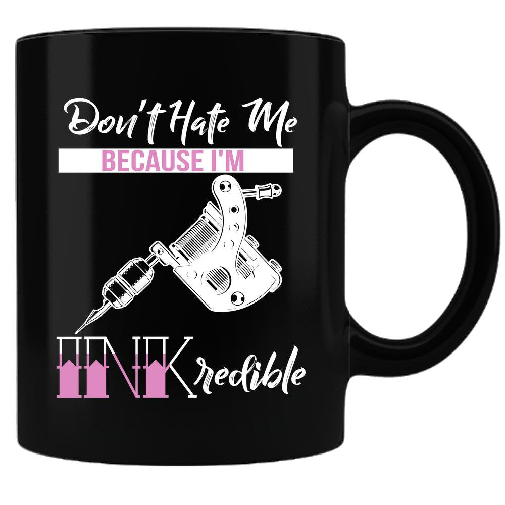 Coffee Mug - Don't Hate Me Because I'm INKredible Black Sublimated 11 oz