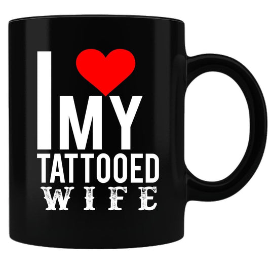 I Love My Tattooed Wife - Coffee Mug - Black Sublimated Only