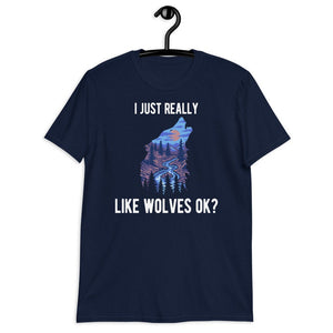 Wolf Shirt I Just Really Like Wolves Ok Wolf Lover Gift Short-Sleeve Unisex T-Shirt