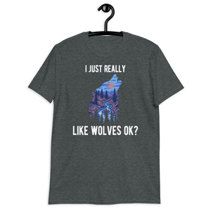 Wolf Shirt I Just Really Like Wolves Ok Wolf Lover Gift Short-Sleeve Unisex T-Shirt
