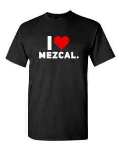 I Love Mezcal Adult Unisex Funny T-Shirt