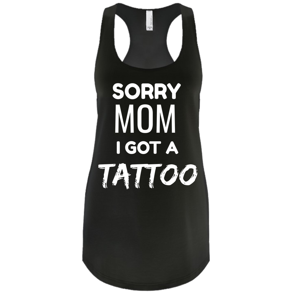 Sorry Mom I got a Tattoo Tank - Funny Tank Top For Tattoo Enthusiast