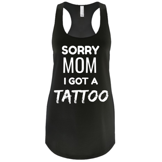 Sorry Mom I got a Tattoo Tank - Funny Tank Top For Tattoo Enthusiast