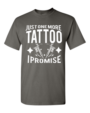 Just One More Tattoo I Promise Adult Unisex T-Shirt