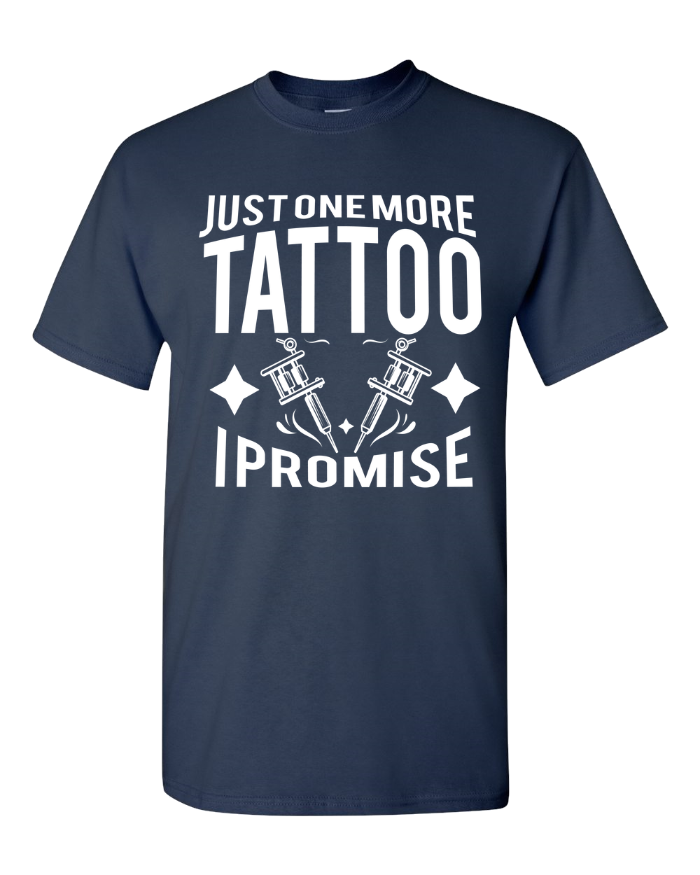 Just One More Tattoo I Promise Adult Unisex T-Shirt