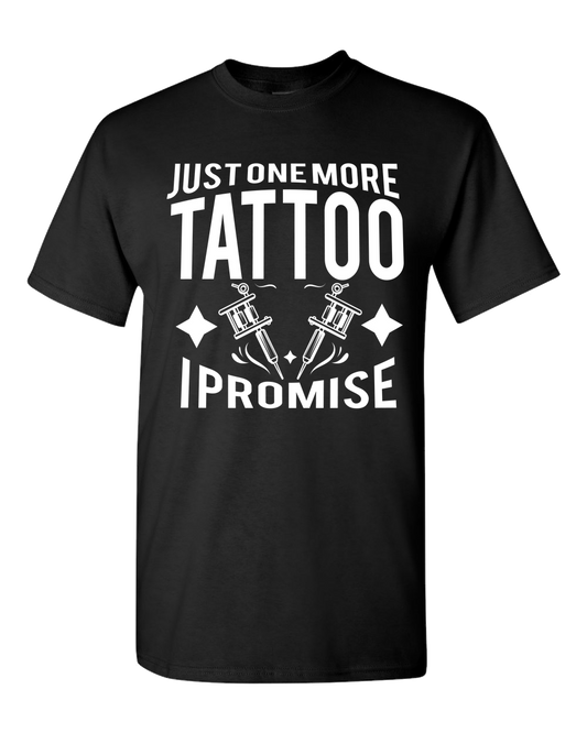 Just One More Tattoo I Promise Adult Unisex T-Shirt